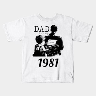 Dad i love you since 1981 Kids T-Shirt